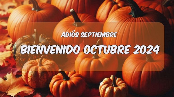 Adiós septiembre, bienvenido octubre 2024: Las 25 mejores imágenes y frases para enviar por WhatsApp